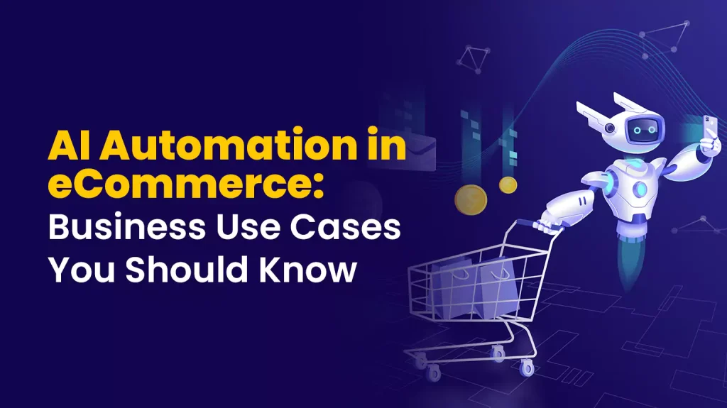 AI Automation in eCommerce: Business Use Cases You Should Know